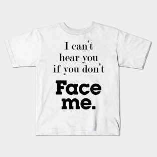 I can't hear you if you don't face me, deaf community Kids T-Shirt